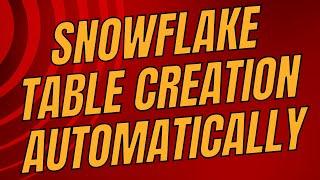 Snowflake Table Creation Automatically || Snowflake Videos