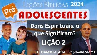 EBD- Dons Espirituais, o que Significam? | Lição 2 Pre-adolescentes (EBD 3 Trimestre 2024)