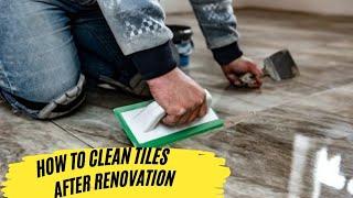 Tile Cleaning Tips After Renovation