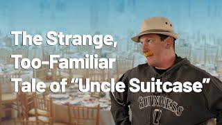 The Strange and Too-Familiar Tale of Uncle Suitcase