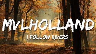 Mvlholland - I Follow Rivers (Lyrics)