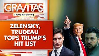 Zelensky, Trudeau Tops Trump's Hit List, EU On His Twist List | Gravitas | WION