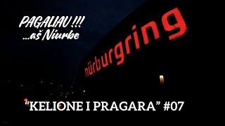 KELIONĖ Į PRAGARĄ. PAGALIAU AŠ NURBURGRING'e #07