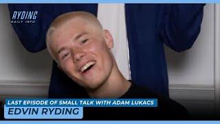 Edvin Ryding | Small Talk with Adam Lukacs pt.4 [Legendas PT-BR] [ESP] [ENG]