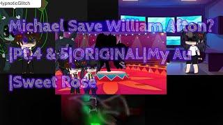 Michael Save William Afton?||Pt.4 & 5||ORIGINAL||Past Afton||My Au||Sweet Rose