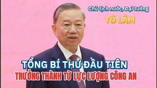 Tổng Bí thư đầu tiên trưởng thành từ lực lượng Công an nhân dân