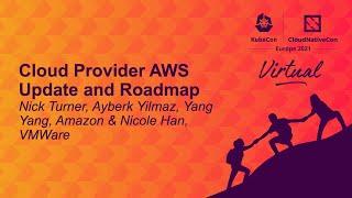 Cloud Provider AWS Update and Roadmap - Nick Turner, Ayberk Yilmaz, Yang Yang, Amazon & Nicole Han