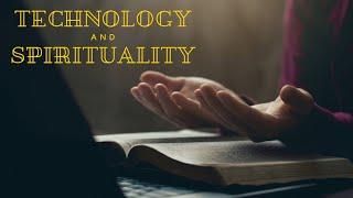 Technology and Spirituality: Finding Balance in the Digital Age