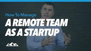 How To Manage a Remote Team As a Startup