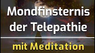 Telepathie-Aktivierung & Aufstiegsenergien zur Vollmond-Finsternis mit 5 Min.-Meditation ‍️