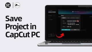 How To Save Project in CapCut PC (Full Guide)