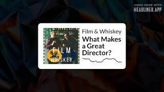 Film & Whiskey Podcast - What Makes a Great Director?