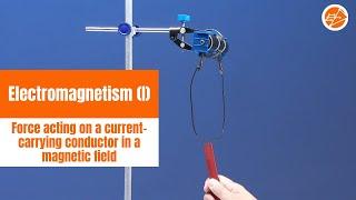 Electromagnetism (part 1): Force acting on a current-carrying conductor in a magnetic field