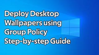 How to deploy desktop backgrounds using Group Policy