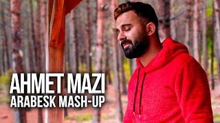 AHMET MAZI - ARABESK MASHUP 2020