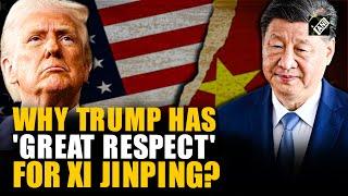 Trump praises Xi Jinping, explains why he holds ‘great respect’ for Chinese President