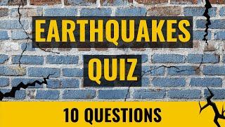 Earthquakes Quiz - 10 science trivia questions about earthquakes