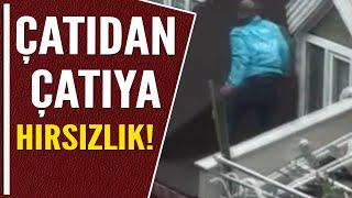 ÇATIDAN ÇATIYA HIRSIZLIK!