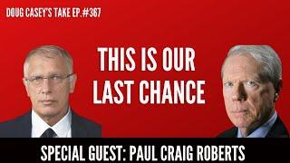 This Is Our Last Chance: Doug Casey and Paul Craig Roberts