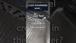 Why do we feel more creative in the shower?