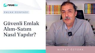 Güvenli Emlak Alım-Satım Nasıl Yapılır? | Emlak Dünyası - Murat Öztürk / Medo Emlak