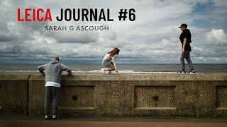 LEICA Journal 6 | Photos from May-Sep '23 | SARAH G ASCOUGH | Street and documentary photography