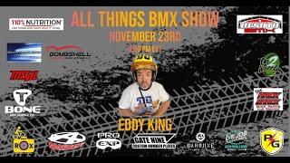 All Things BMX Show with Eddy King.