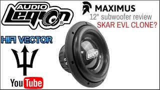 12" Audio Legion Maximus subwoofer review Skar EVL clone ?