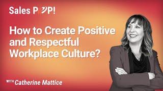 How to Create Positive and Respectful Workplace Culture? - Catherine Mattice