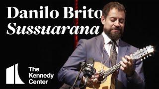 Mandolin virtuoso Danilo Brito performs "Sussuarana" | The Kennedy Center