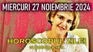 MIERCURI 27 NOIEMBRIE 2024  HOROSCOPUL ZILEI  cu astrolog ACVARIA