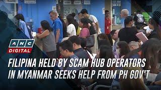 Filipina held by scam hub operators in Myanmar seeks help from PH gov't | ANC