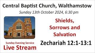 Shields, Sorrows and Salvation Zechariah 12:1-13:1 Evening Service 13th October 2024