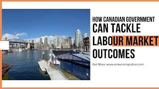 How Canadian Government can tackle Labour Market Outcomes