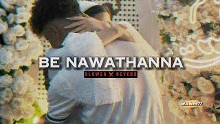 Be Nawathanna [𝙎𝙡𝙤𝙬𝙚𝙙×𝙍𝙚𝙫𝙚𝙧𝙗]