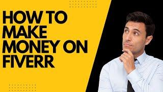 How to Make Money on Fiverr: A Step-by-Step Guide