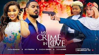 MY CRIME IN LOVE | Sandra Okunzuwa, Shazney Okawa, Ben Touitou, Lydia Achebe, 2024 latest Nollywood