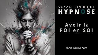 HYPNOSE / Méditation Guidée - Avoir La Foi En Soi