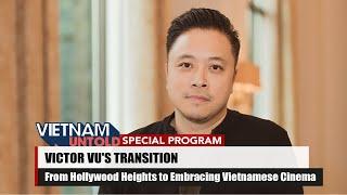 Victor Vũ's Transition: From Hollywood Heights to Embracing Vietnamese Cinema