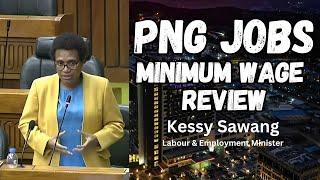 Kessy SAWANG: Labour &  Employment Minister's DEBATE on PNG JOBS, MINUMUM WAGE REVIEW & JOB CREATION