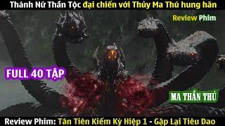 Review Phim: Gặp Lại Tiêu Dao (Full) 1-40 | Thánh Nữ Thần Tộc Đại Chiến Với Thủy Ma Thú Hung Hãn |