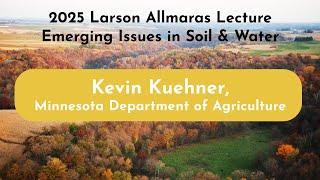 Kevin Kueher | 2025 Larson Allmaras Lecture | UMN Dept. of Soil, Water & Climate