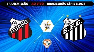 ITUANO X SANTOS | AO VIVO | CAMPEONATO BRASILEIRO SÉRIE B 2024 | VARANDA