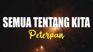 Semua Tentang Kita - Peterpan (Lyrics) 