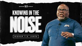 Knowing In The Noise - Bishop T.D. Jakes