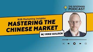 Navigating B2B Marketing in China: Insights from 21 Years in Business Mike Golden