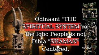 Odinaani: The Igbo Spiritual System Is Not Dibia "Shaman" Centered.