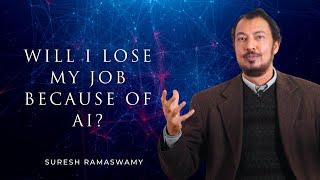 Will I Lose My Job Because of AI? with Suresh Ramaswamy