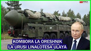 LIFAHAMU KOMBORA  HATARI LA KIRUSI LA ORESHNIK LINALO WAUMIZA VICHWA NATO