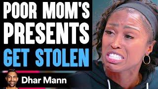 Poor Mom's PRESENTS Get STOLEN, What Happens Next Is Shocking  | Dhar Mann